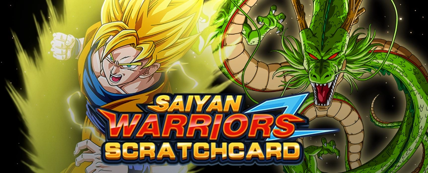 Play Saiyan Warriors Scratchcard today for your chance to score Colossal Cash Prizes up to 6,500x your stake!